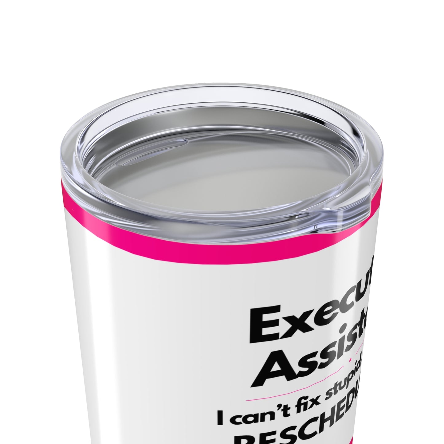 Executive Assistant Floral Tumbler 20 oz. - "I can’t fix stupid, but I can reschedule it."