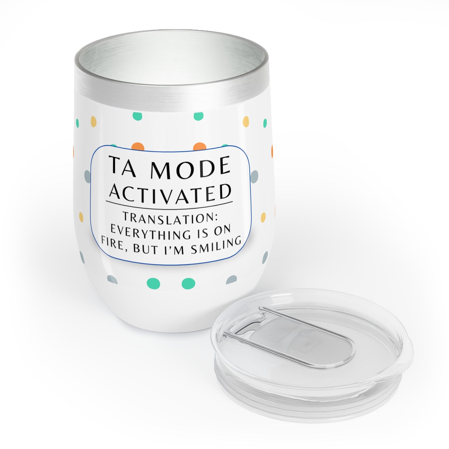 Wine Tumbler, “TA Mode: Everything Is on Fire, but I’m Smiling”