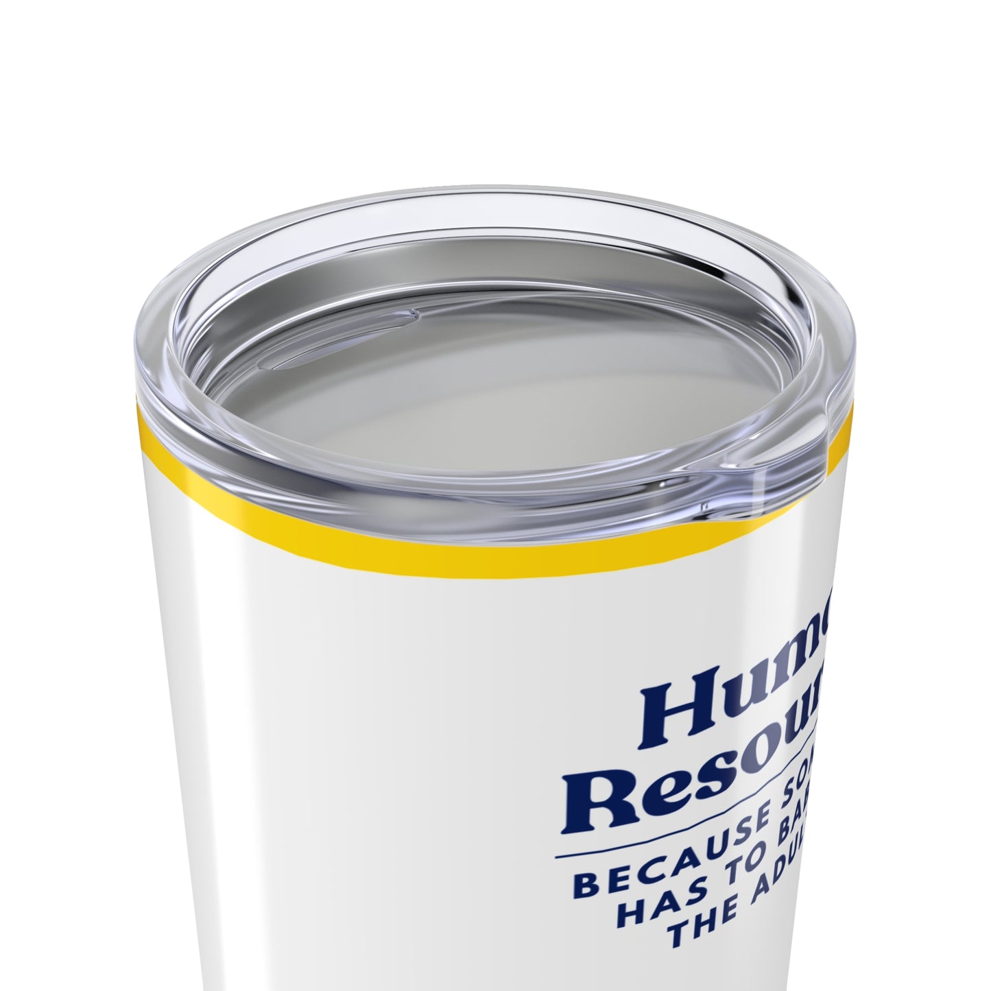 Human Resources Tumbler 20 oz. – “Because Someone Has to Babysit the Adults.”