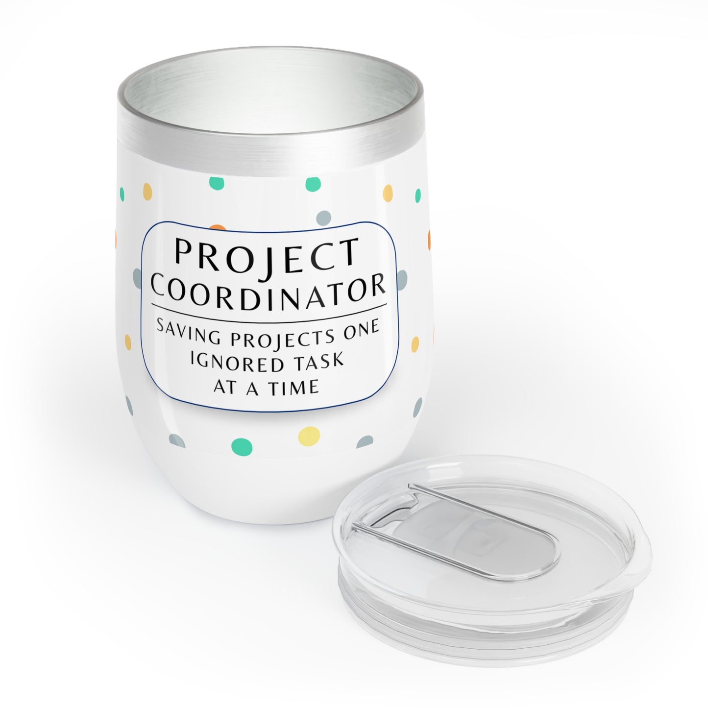 Project Coordinator 12 oz. Wine Tumbler – “Saving Projects One Ignored Task at a Time”