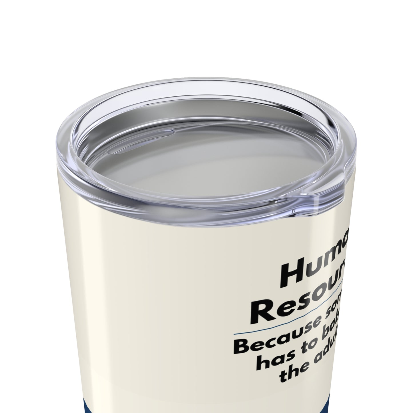 Human Resources Tumbler 20 oz. – “Because Someone Has to Babysit the Adults.”