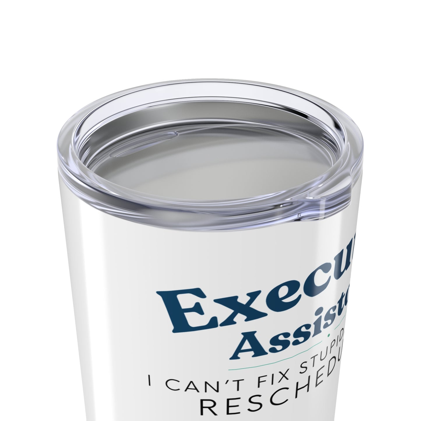 Executive Assistant Floral Tumbler 20 oz. - "I can’t fix stupid, but I can reschedule it."
