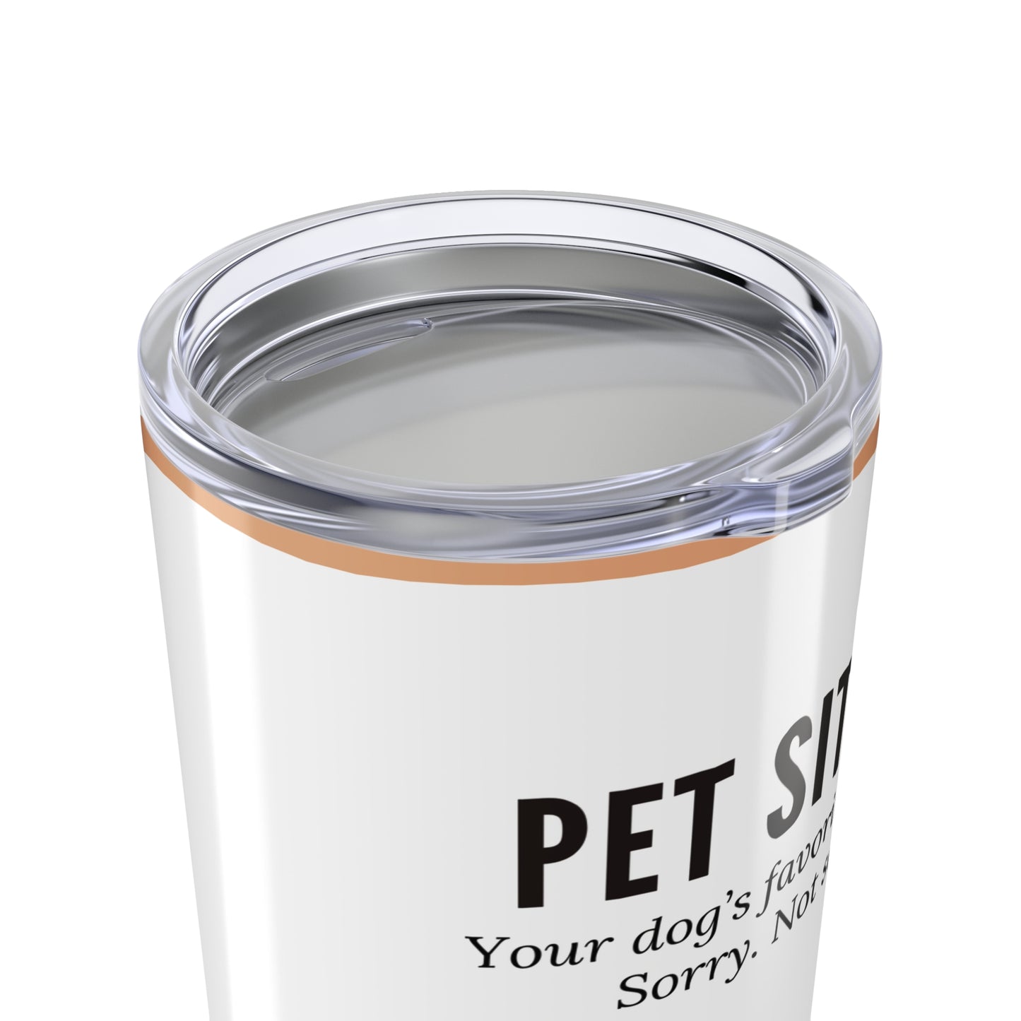 Pet Sitter Tumbler 20 oz. – “Your Dog’s Favorite Person. Sorry. Not Sorry.”