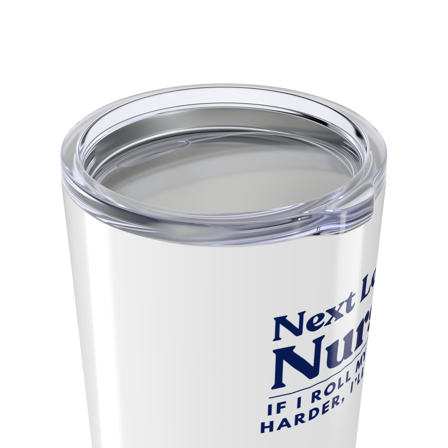 Nurse Tumbler 20 oz. – “If I Roll My Eyes Harder, I’ll Code.”