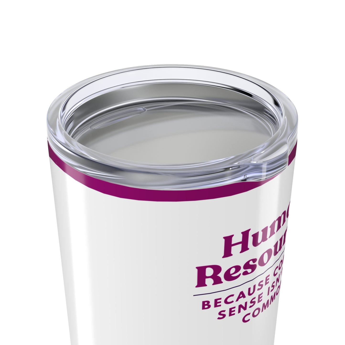 Human Resources Tumbler 20 oz. – “Because Common Sense Isn’t So Common.”