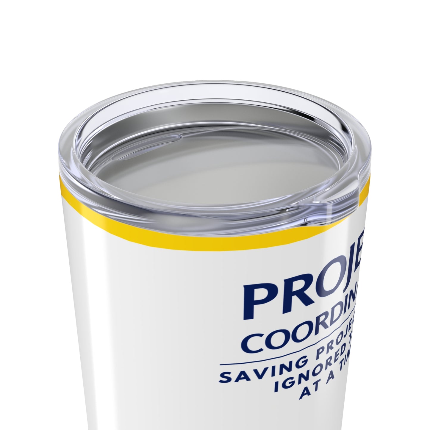 Project Coordinator Tumbler 20 oz. – “Saving Projects One Ignored Task at a Time”