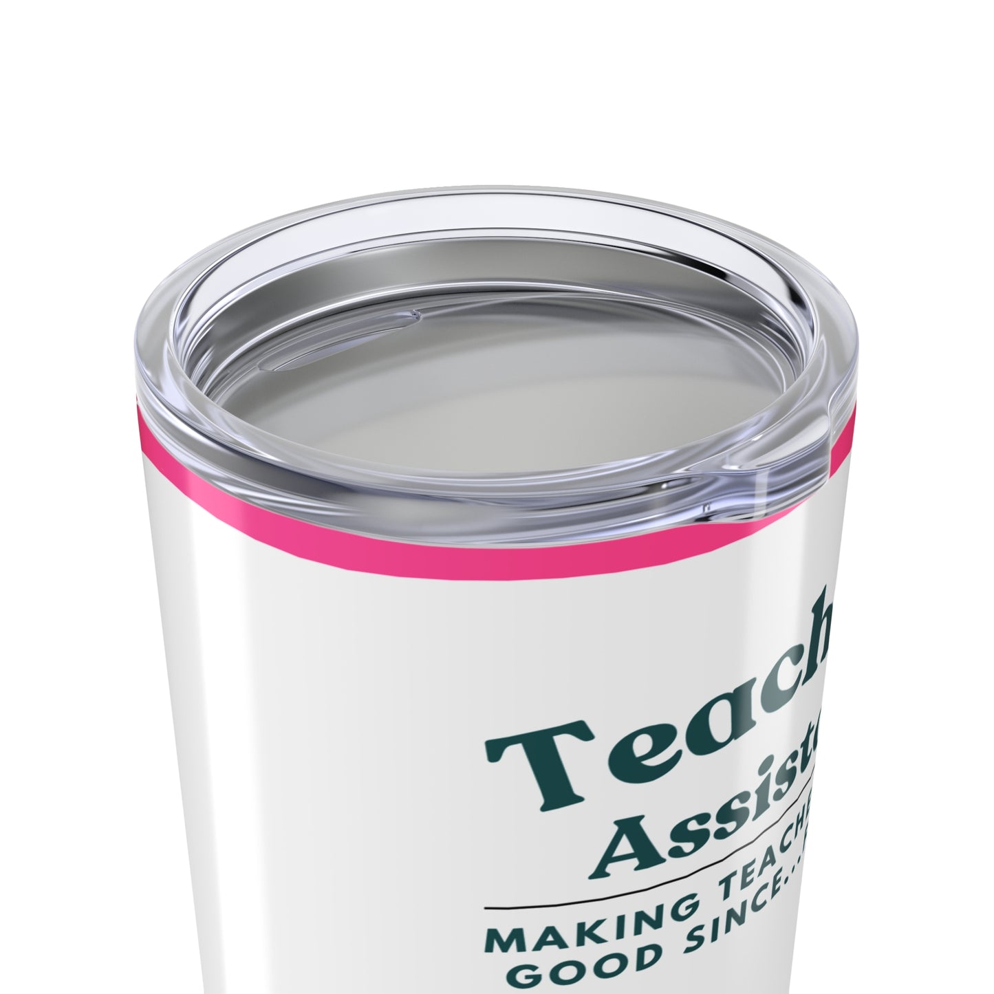 Teaching Assistant Tumbler 20 oz. – “Making Teachers Look Good Since…Forever”