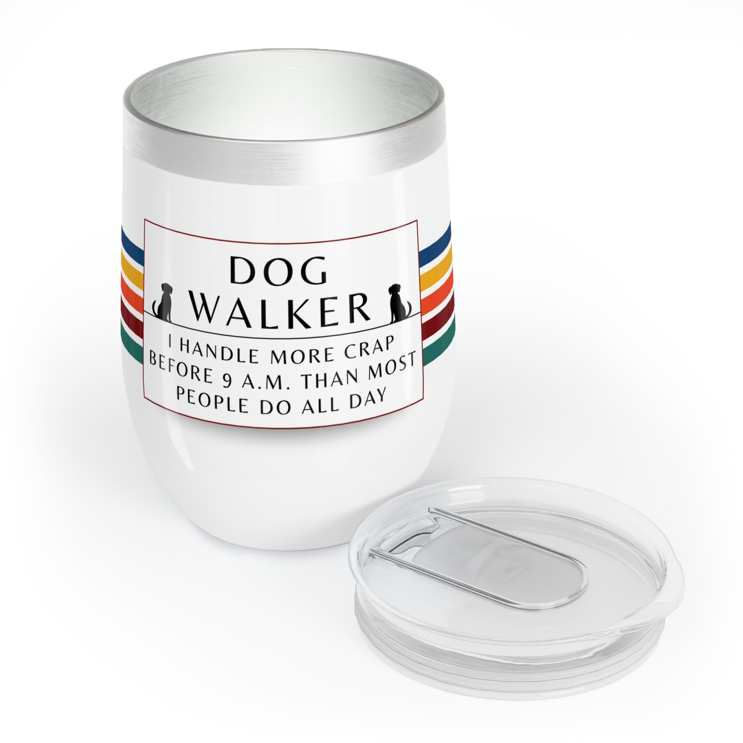 Dog Walker Wine Tumbler: “I Handle More Crap Before 9 A.M. Than Most People Do All Day “