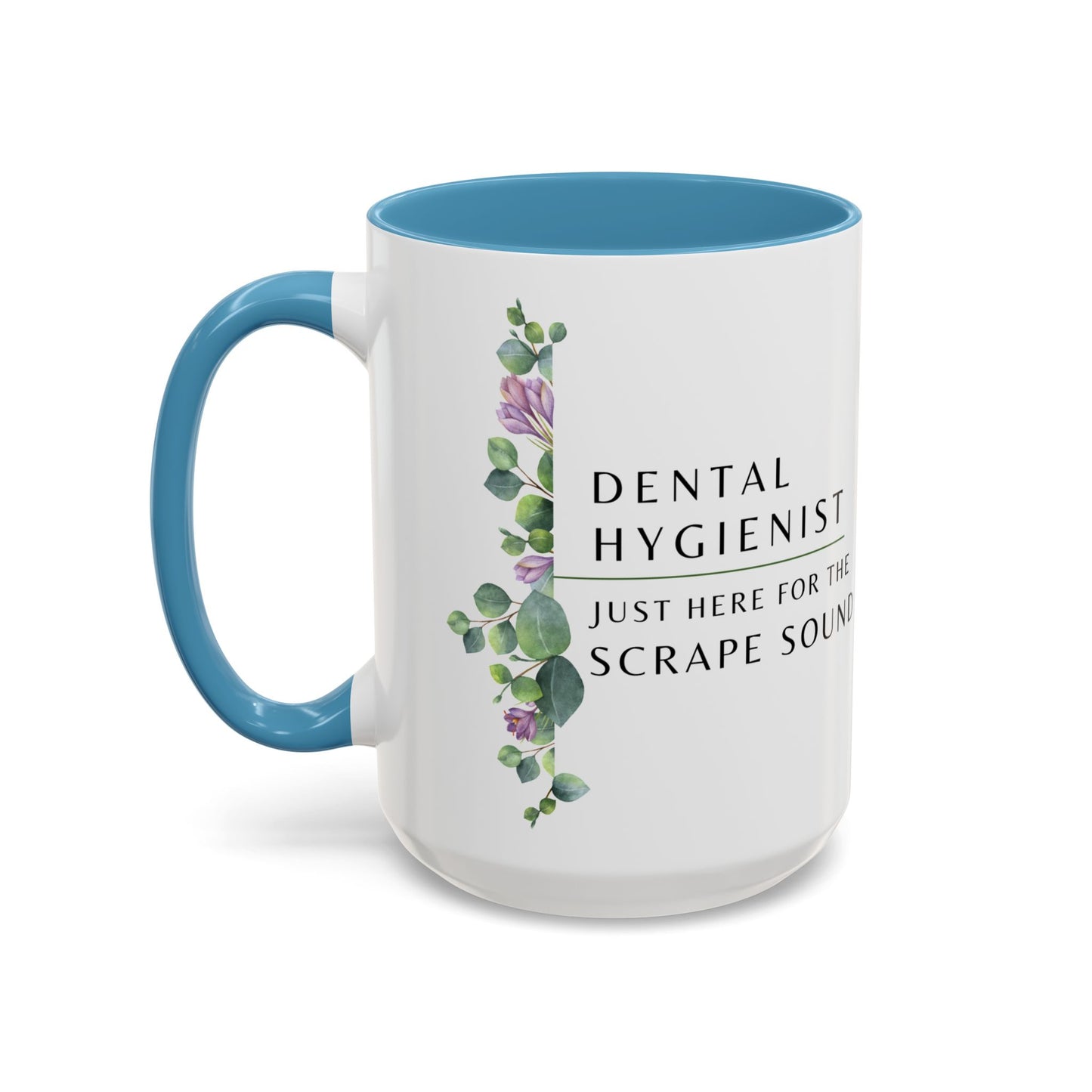 Dental Hygienist, Floral Coffee Mug – "Just Here for the Scrape Sound"
