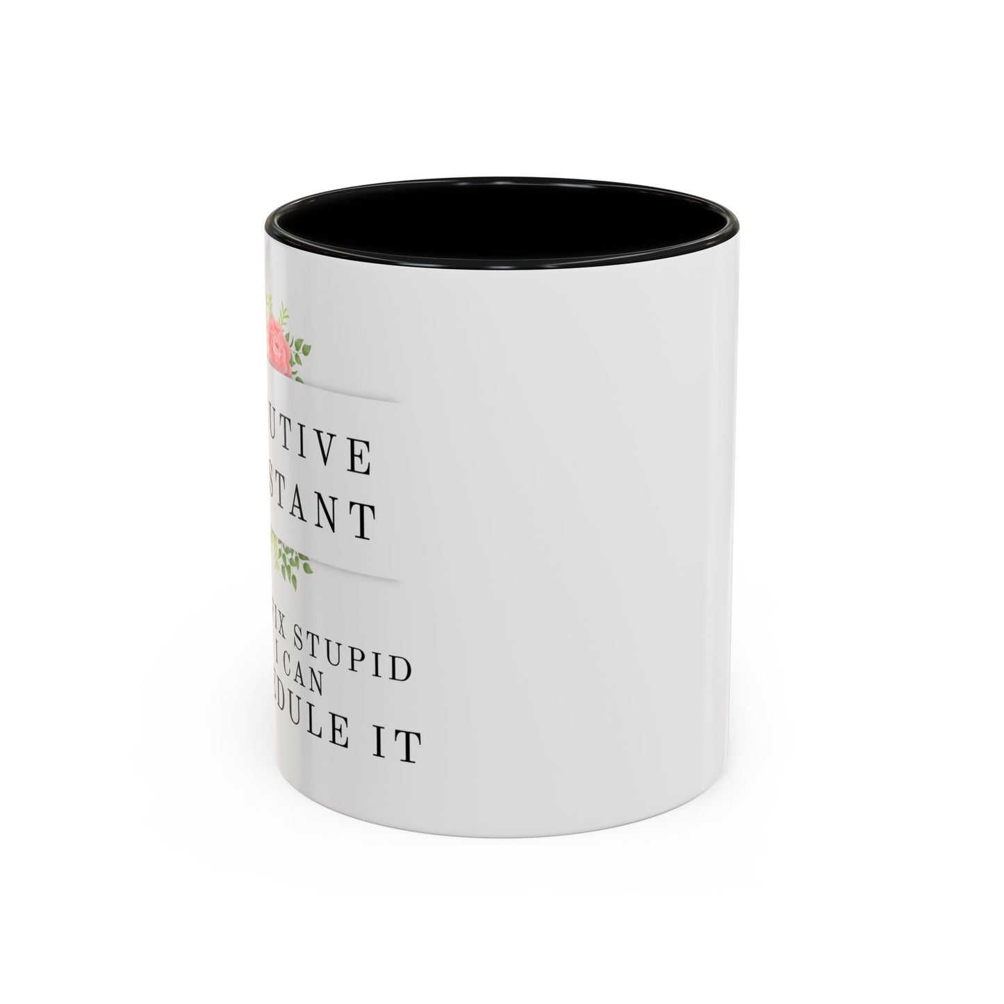 Executive Assistant Floral Coffee Mug, - "I can't fix stupid, but I can reschedule it"