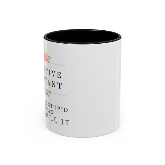 Executive Assistant Floral Coffee Mug, - "I can't fix stupid, but I can reschedule it"