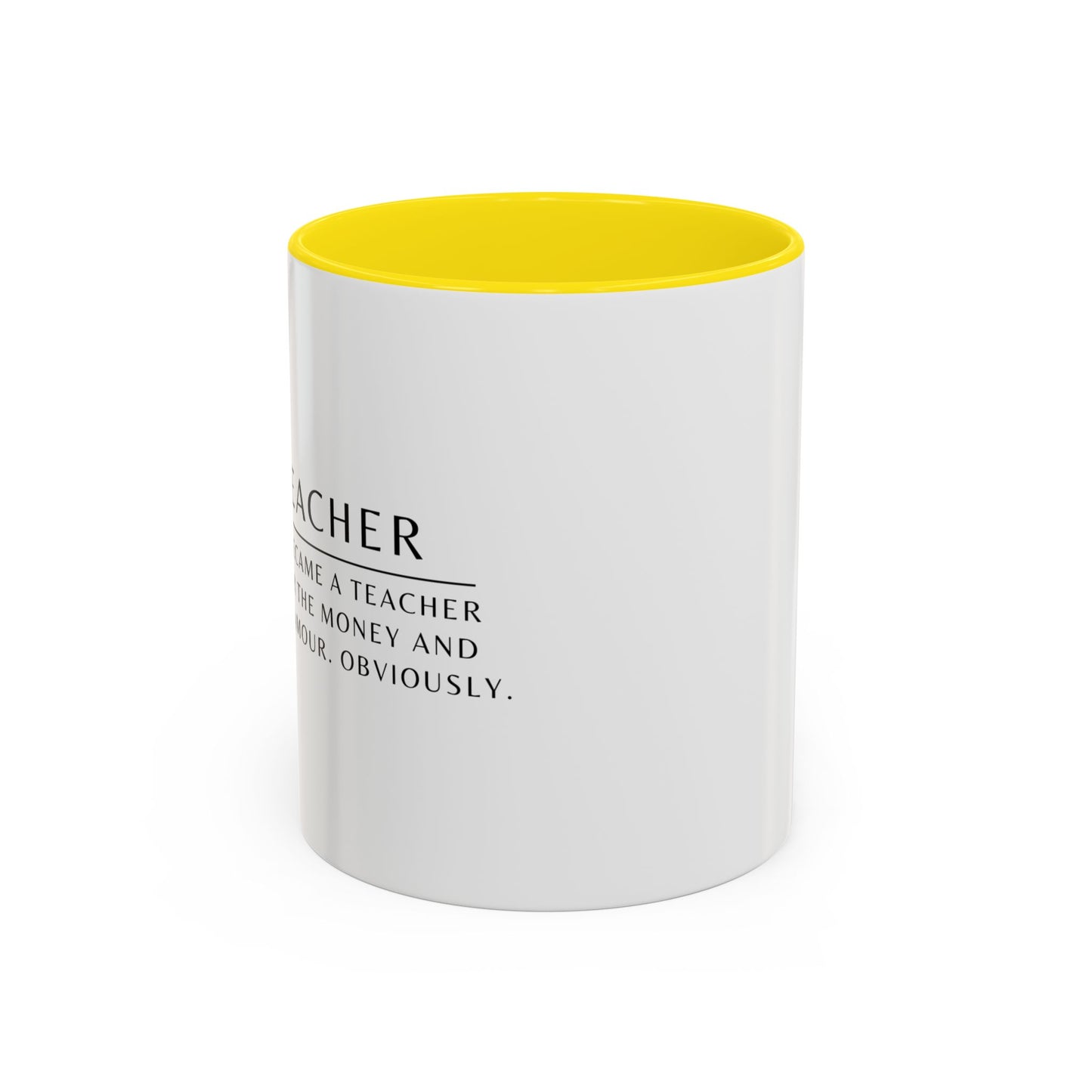 Teacher Coffee Mug – “I became a teacher for the money and glamour. Obviously.”