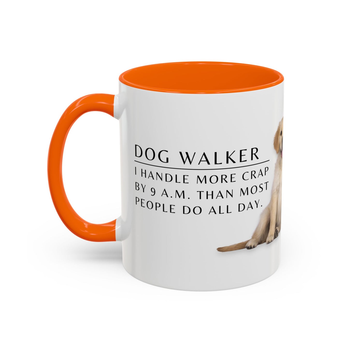 Dog Walker Golden Retriever Coffee Mug – “I handle more crap before 9 a.m. than most people do all day.”