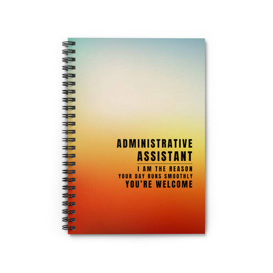 Administrative Assistant Spiral Notebook – “I’m the reason your day runs smoothly. You’re welcome.”