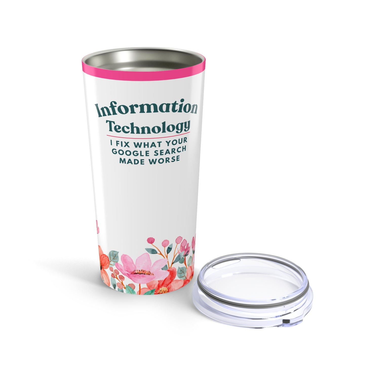 Information Technology 20 oz. Tumbler – “I Fix What Your Google Search Made Worse” Floral Travel Mug
