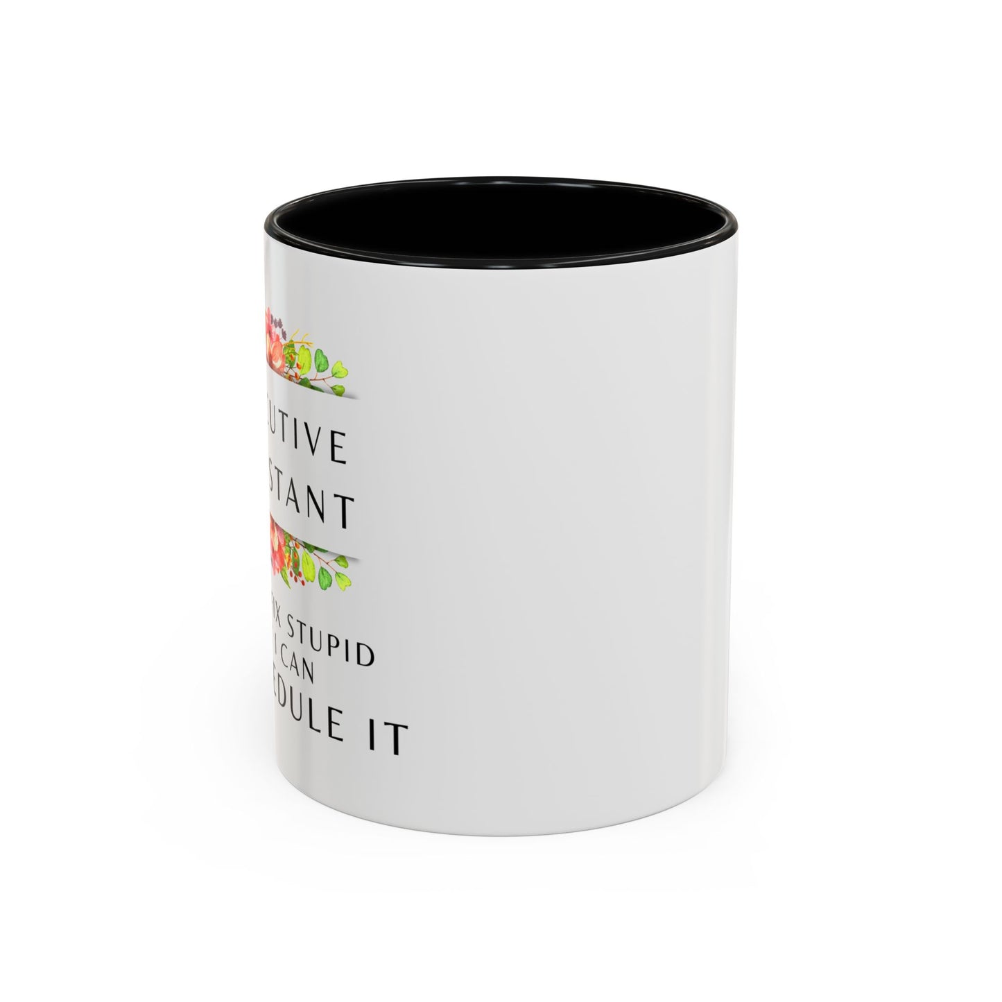 Executive Assistant Floral Coffee Mug - "I can't fix stupid, but I can reschedule it"