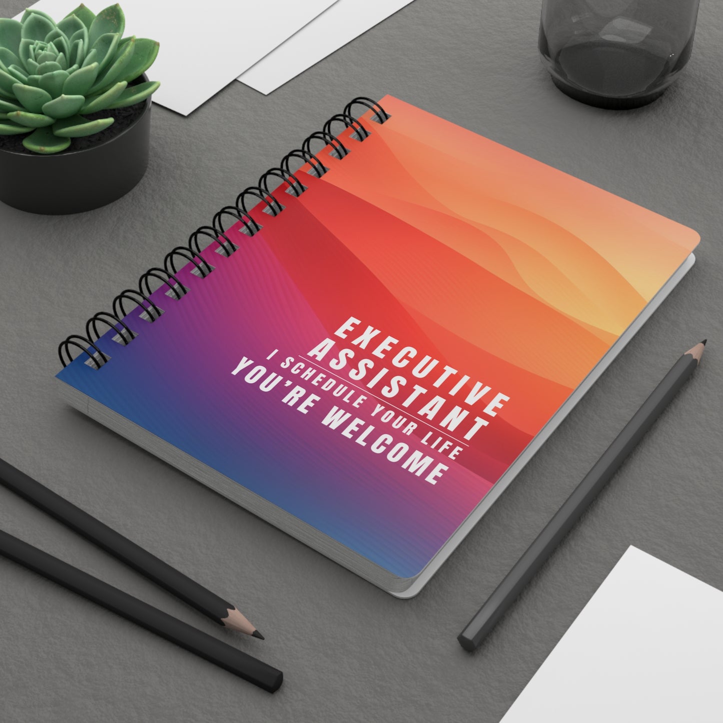 Executive Assistant Spiral Notebook - "I schedule your life. You're welcome."