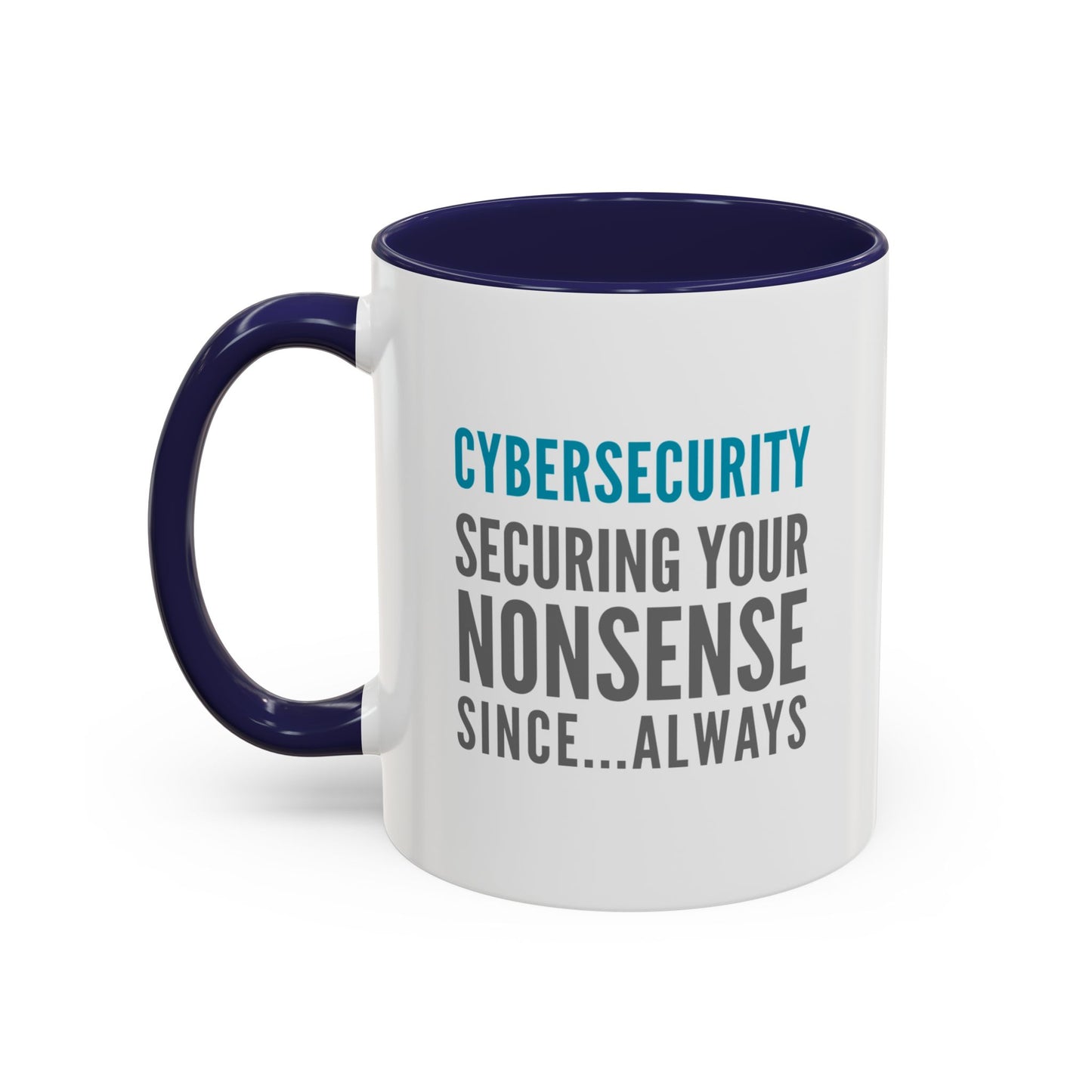 Cybersecurity Coffee Mug - "Securing Your Nonsense Since… Always"