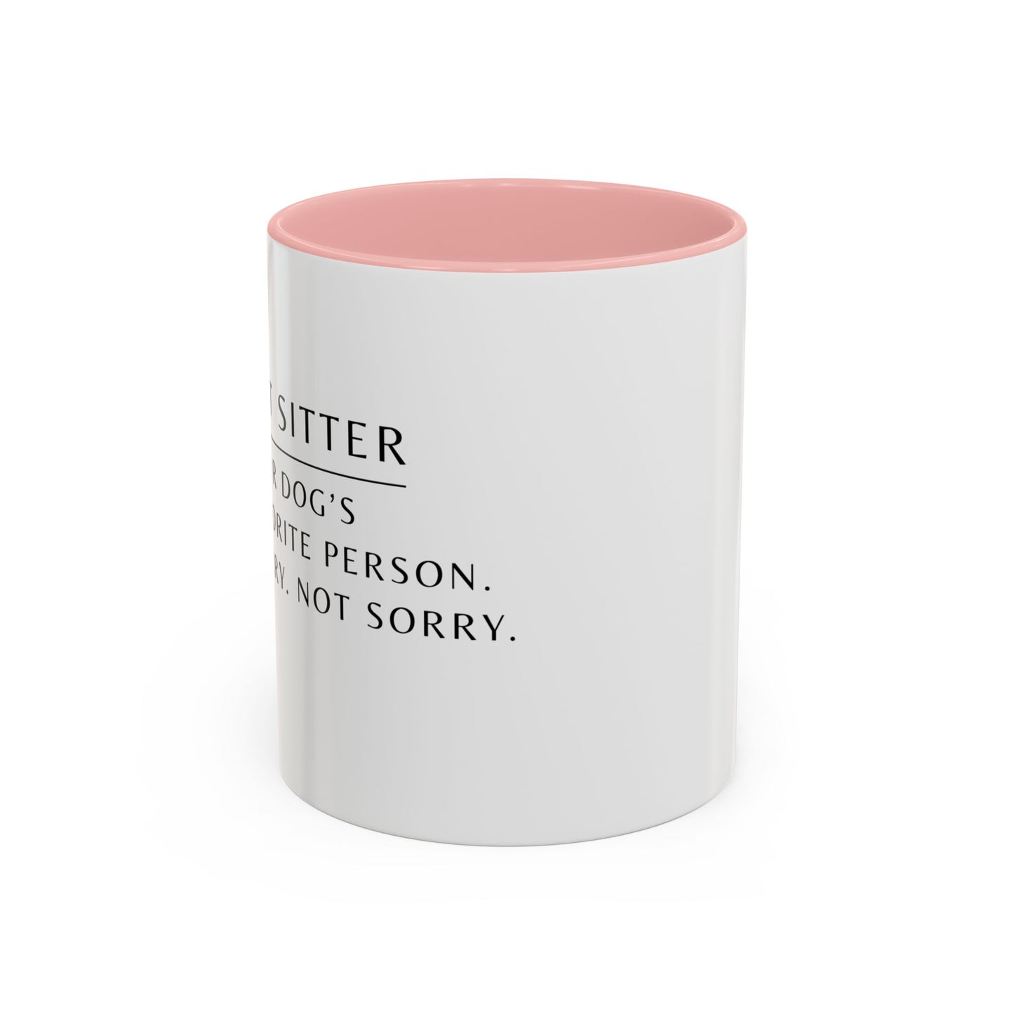 Pet Sitter Coffee Mug – “Your dog’s favorite person. Sorry. Not sorry.”