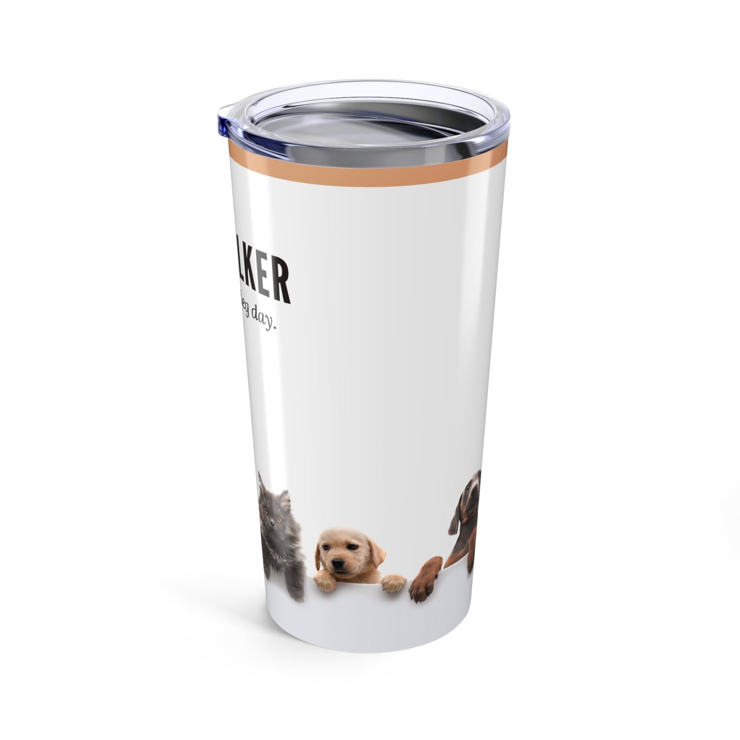 Dog Walker Tumbler 20 oz. – “Every Day Is Leg Day”