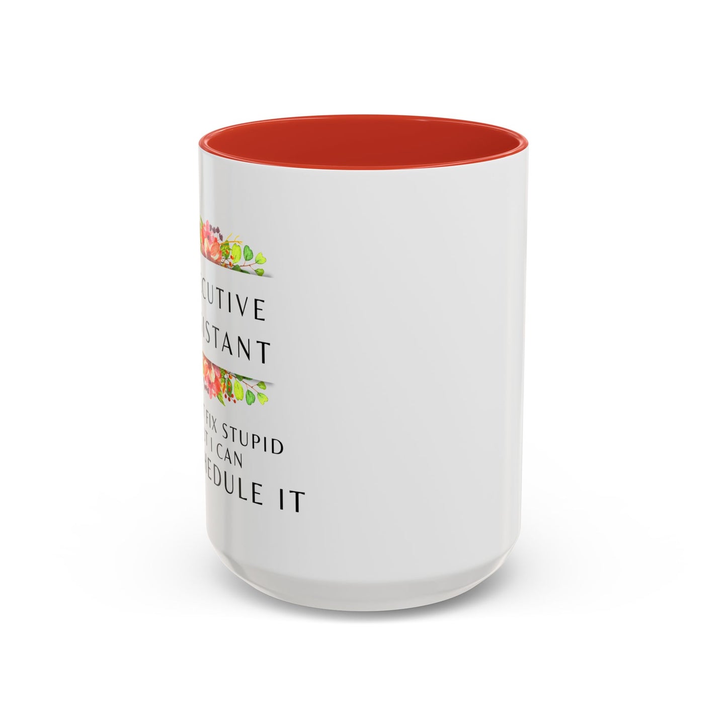 Executive Assistant Floral Coffee Mug - "I can't fix stupid, but I can reschedule it"