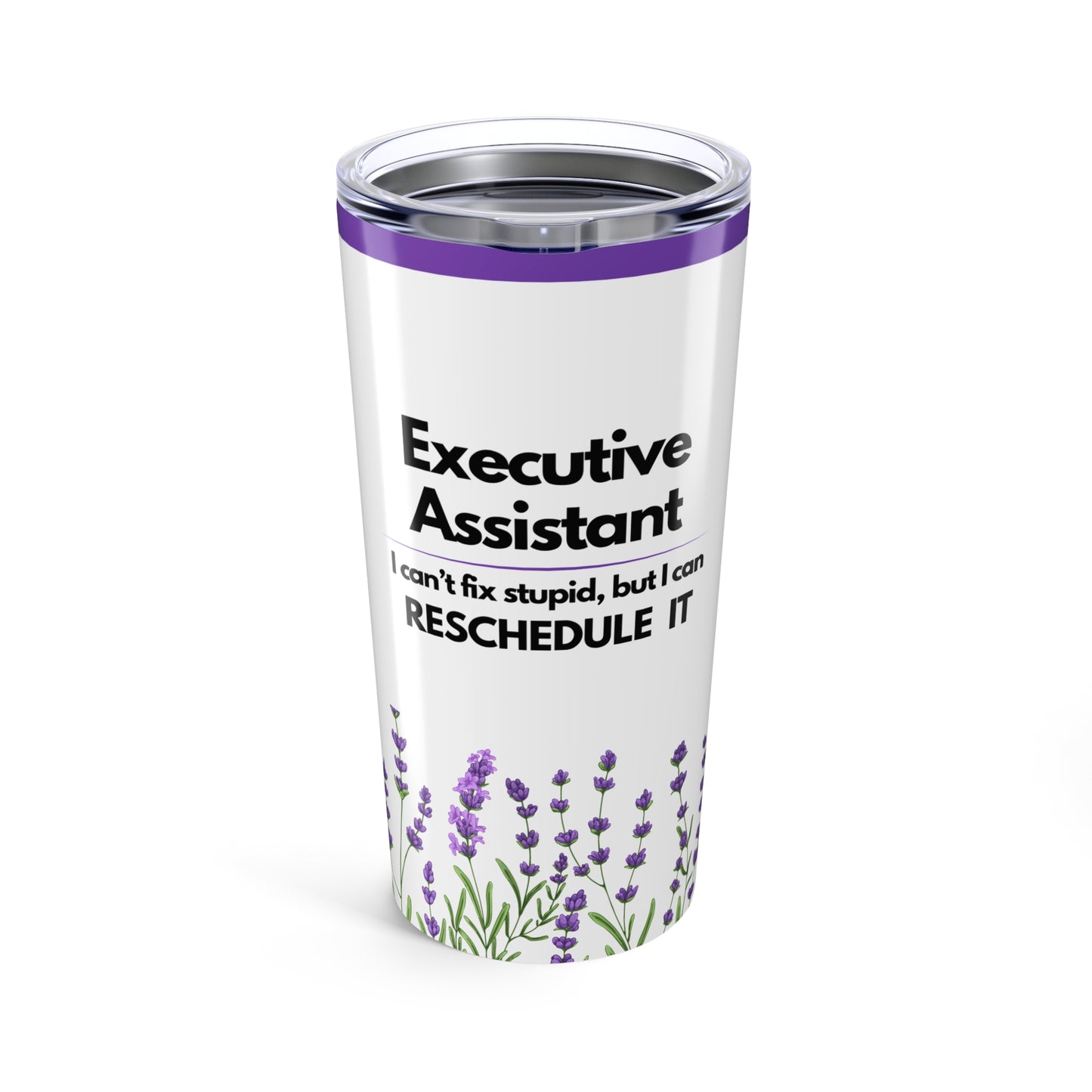 Executive Assistant Tumbler 20 oz. - "I can’t fix stupid, but I can reschedule it."
