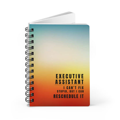 Executive Assistant Spiral Notebook – “I can’t fix stupid, but I can reschedule it.”