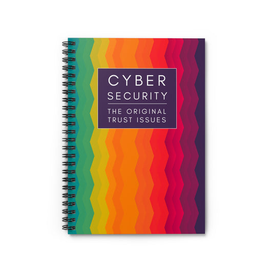 Cybersecurity Spiral Notebook -  "The Original Trust Issues"