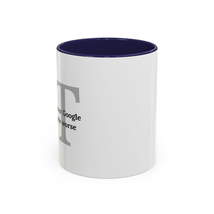 Information Technology Coffee Mug: "I Fix What Your Google Search Made Worse"