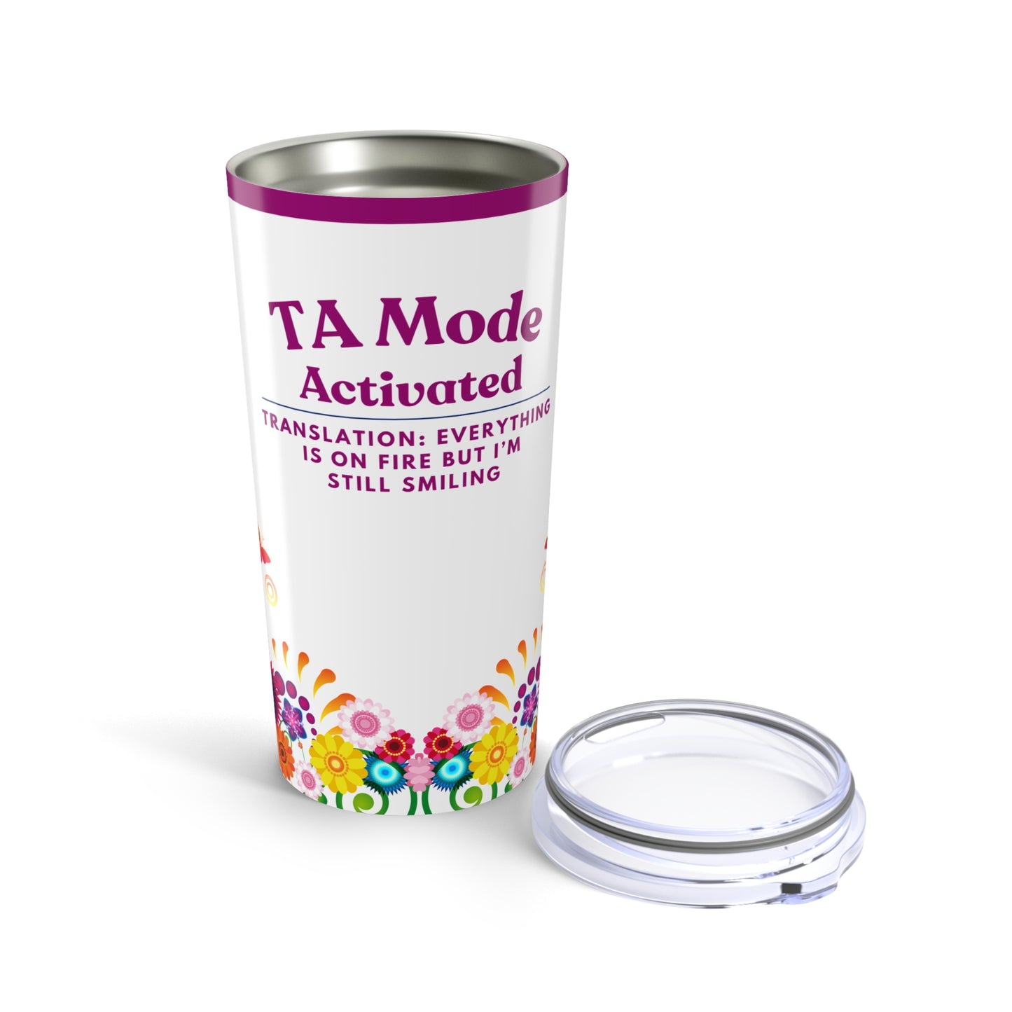 Teaching Assistant Tumbler 20 oz. – “Everything Is on Fire, But I’m Still Smiling”
