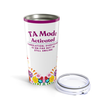 Teaching Assistant Tumbler 20 oz. – “Everything Is on Fire, But I’m Still Smiling”