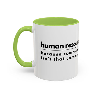 Human Resources Coffee Mug: "Because Common Sense Isn’t That Common"