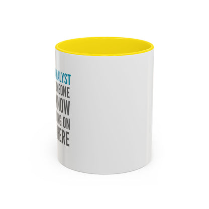 Business Analyst Coffee Mug – “Because Someone Has to Know What’s Going On Around Here”