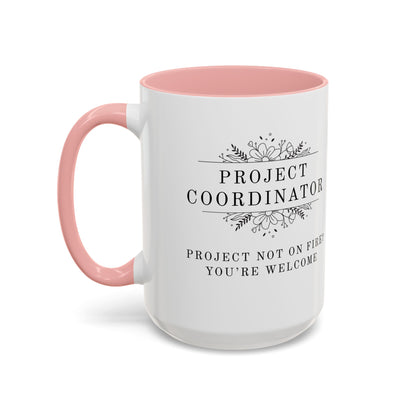 Project Coordinator Coffee Mug – “Project not on fire? You’re welcome.”