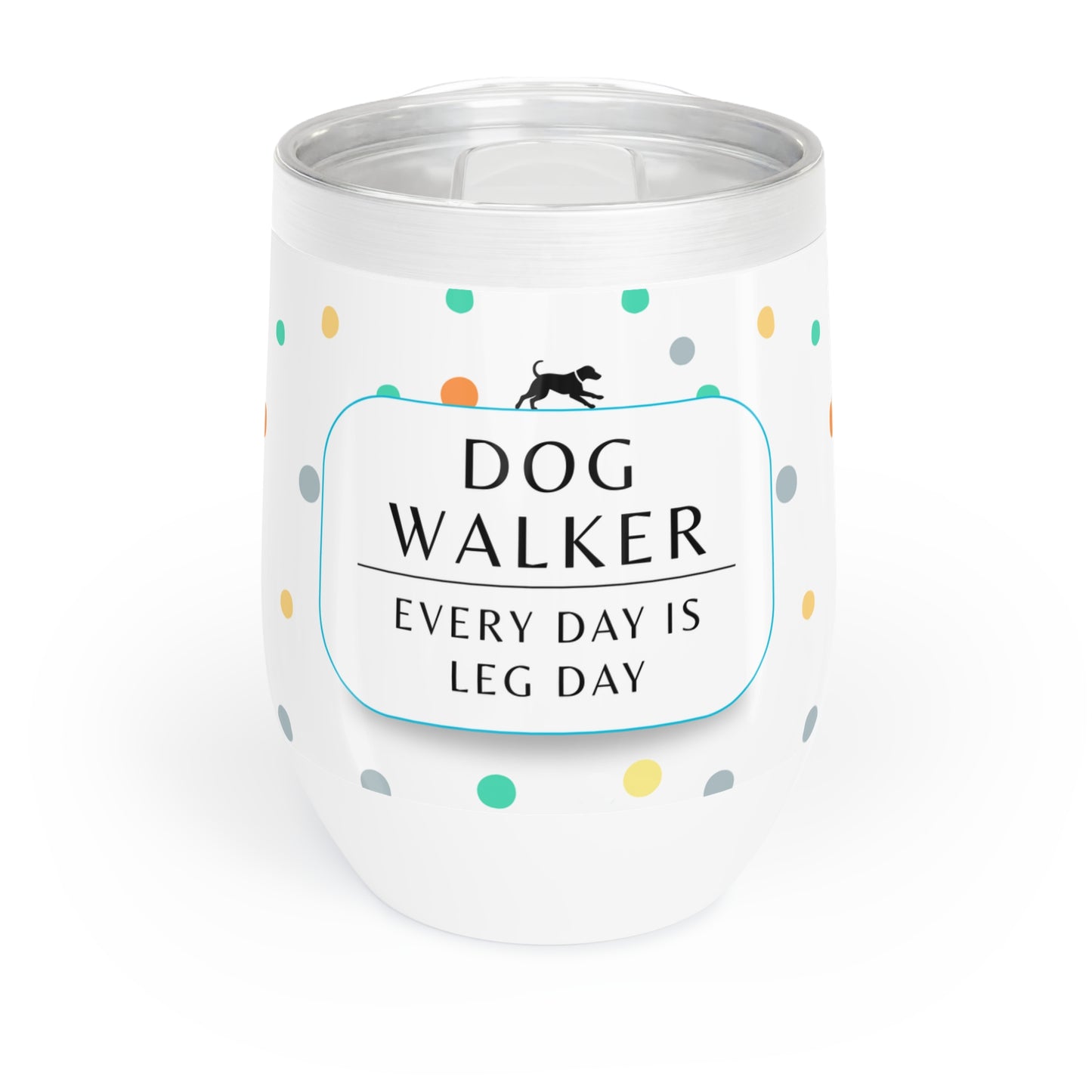 Dog Walker Wine Tumbler: “Every Day Is Leg Day”