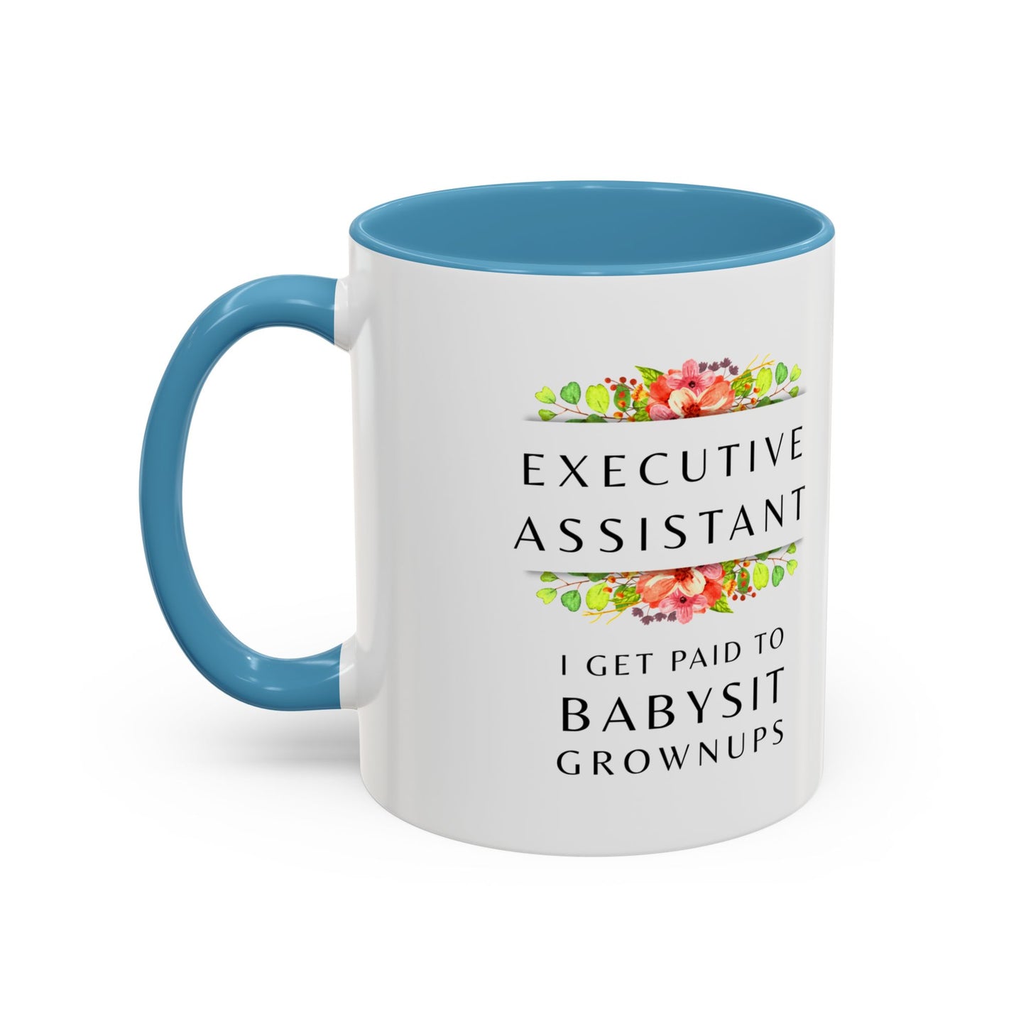 Executive Assistant Floral Coffee Mug - "I Get Paid To Babysit Grownups"
