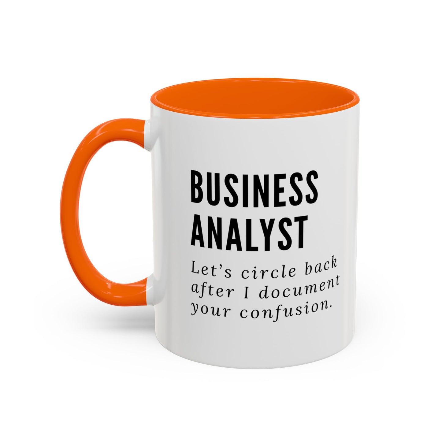 Business Analyst Coffee Mug – “Let’s Circle Back After I Document Your Confusion”
