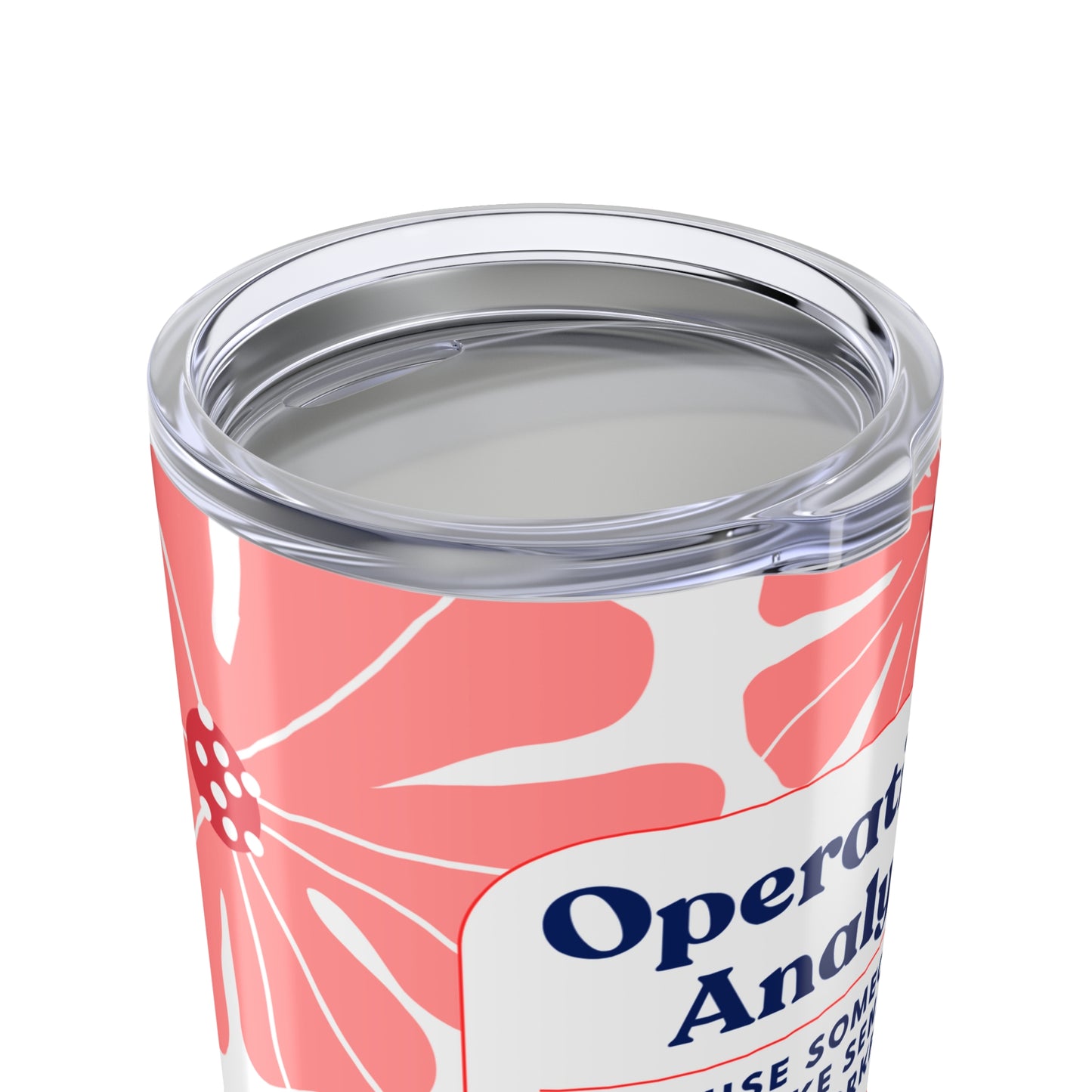 Operations Analyst 20oz Floral Tumbler — 'Because Someone Has to Make Sense of Your Workflow'
