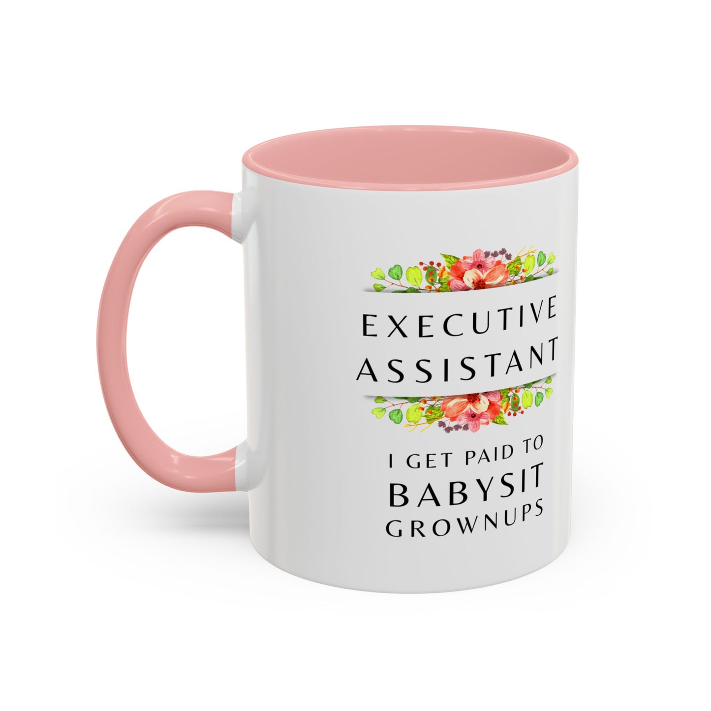 Executive Assistant Floral Coffee Mug - "I Get Paid To Babysit Grownups"