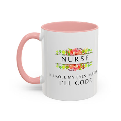 Nurse Floral Coffee Mug – "If I Roll My Eyes Any Harder, I’ll Code"