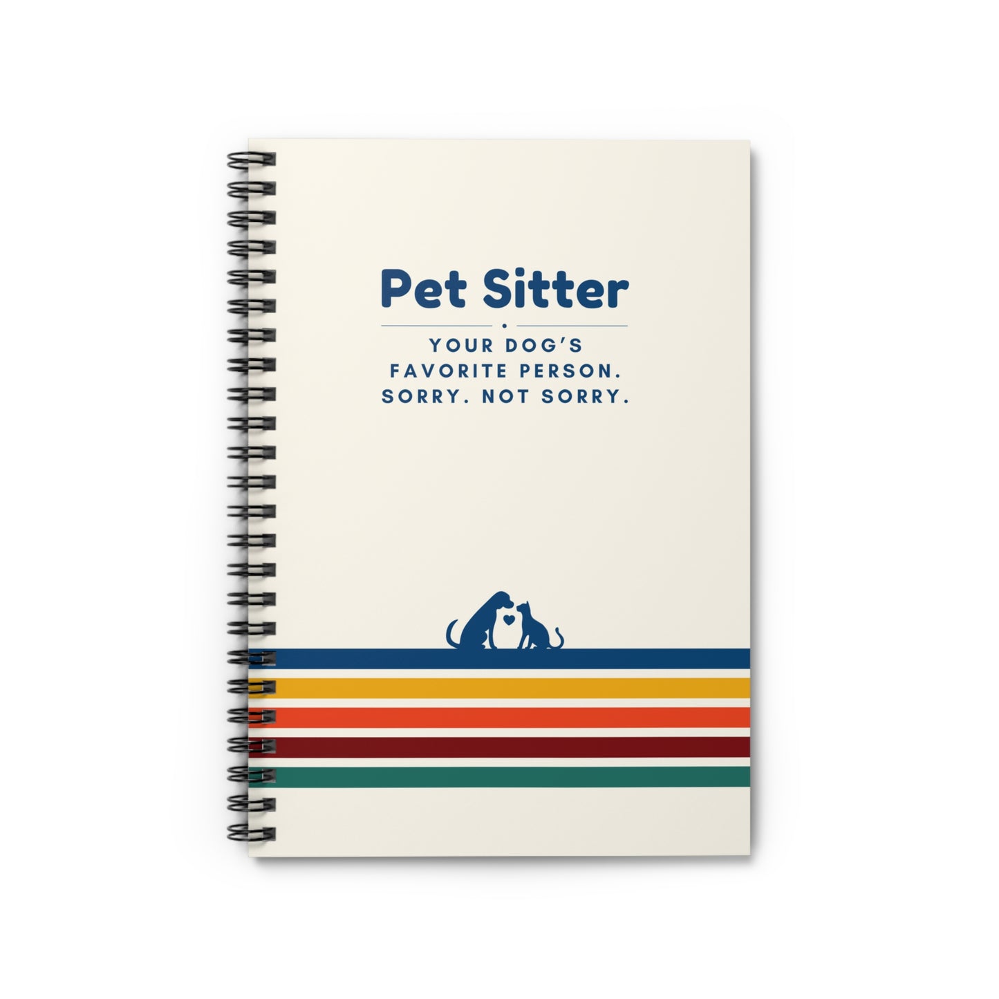 Pet Sitter Spiral Notebook – “Your dog’s favorite person. Sorry. Not sorry.”