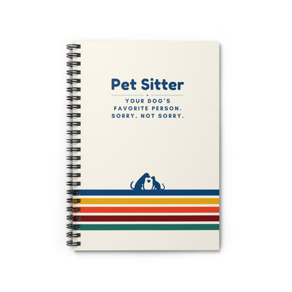 Pet Sitter Spiral Notebook – “Your dog’s favorite person. Sorry. Not sorry.”