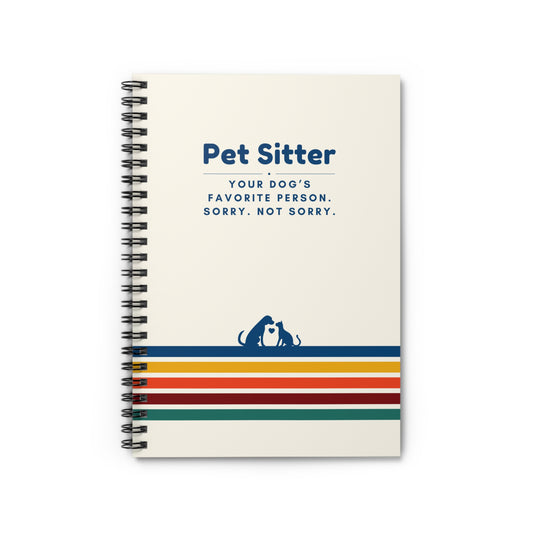 Pet Sitter Spiral Notebook – “Your dog’s favorite person. Sorry. Not sorry.”