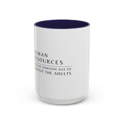 Human Resources Coffee Mug: "Because Someone Has to Babysit the Adults"