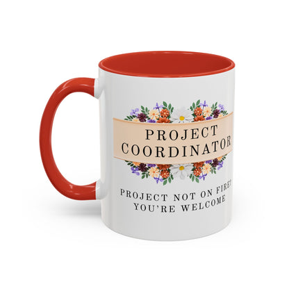 Project Coordinator Floral Coffee Mug – “Project not on fire? You’re welcome.”