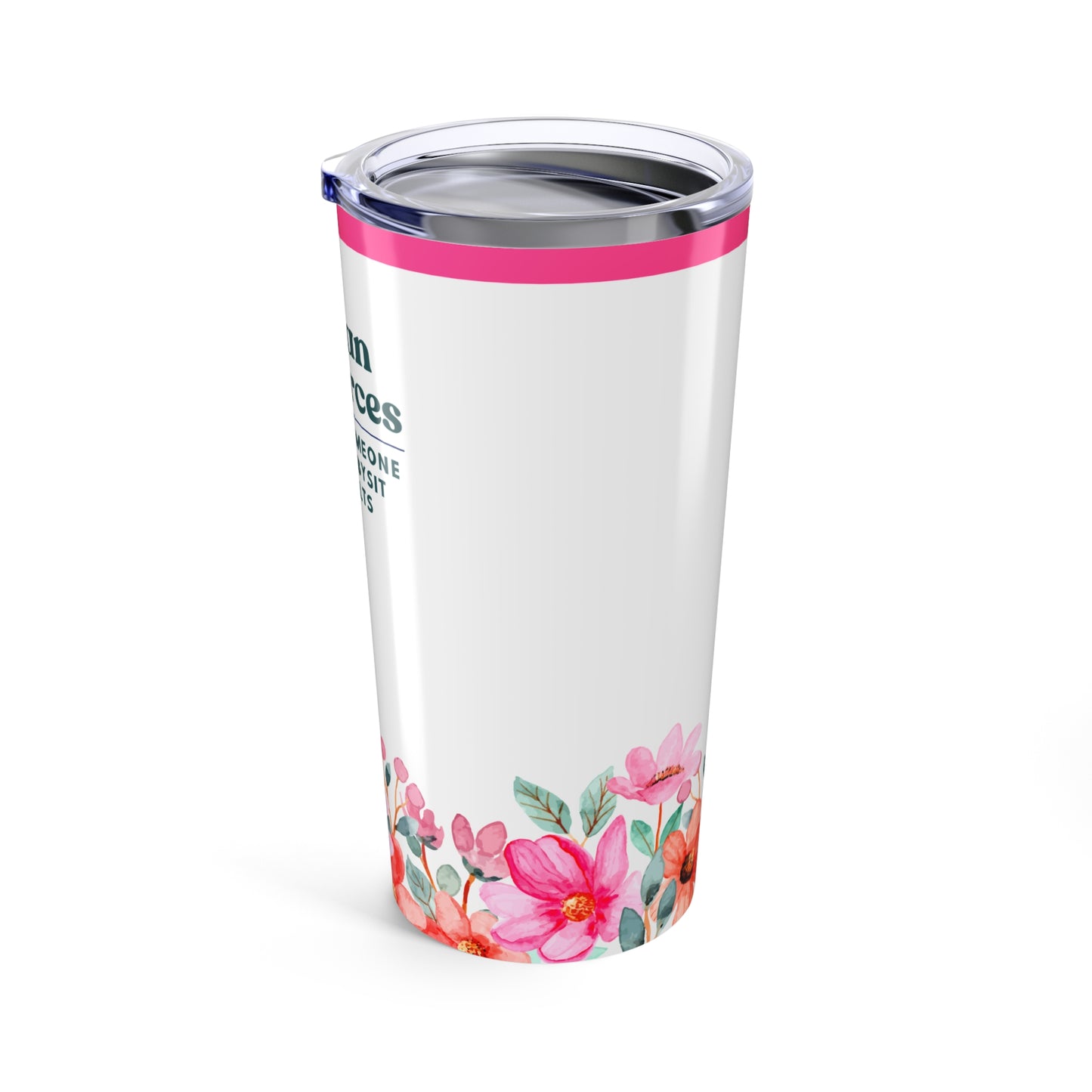 Human Resources Tumbler 20 oz. – “Because Someone Has to Babysit the Adults.”