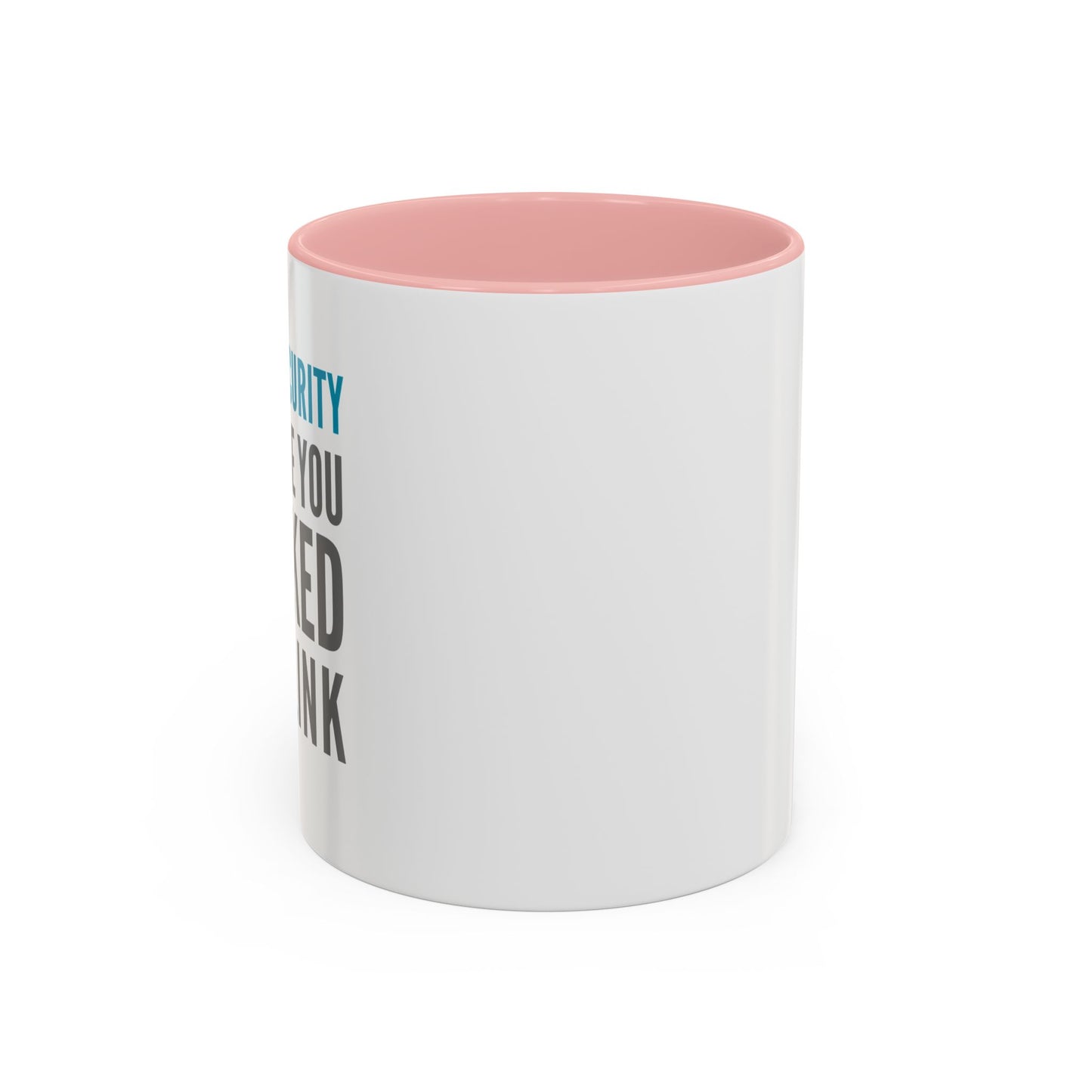 Cybersecurity Coffee Mug - "Because You Clicked the Link"