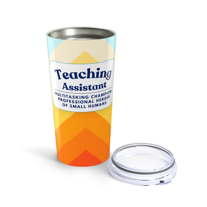 Teaching Assistant Tumbler 20 oz. – “Multitasking Champion, Professional Herder of Small Humans”