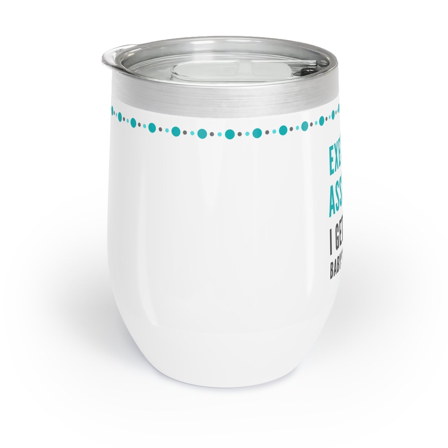 Executive Assistant Wine Tumbler – “I get paid to babysit grownups.”