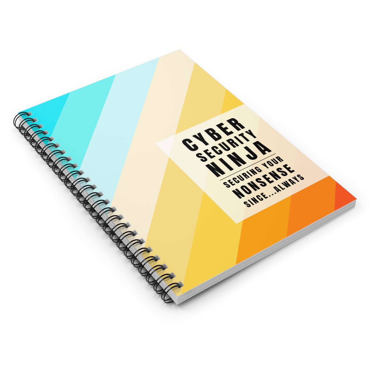 Cybersecurity Spiral Notebook - "Securing Your Nonsense Since… Always"